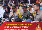 79 RIBU PERSONEL POLRI SIAP AMANKAN NATAL DAN TAHUN BARU